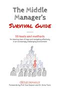 Read The Middle Manager's Survival Guide: 55 TOOLS and METHODS for steering clear of traps and navigating effectively in an increasingly challenging environment, written by Cecile Demailly