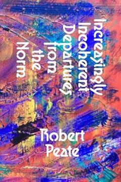 Increasingly Incoherent Departures from the Norm, written by Robert Peate