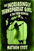 Read The Increasingly Transparent Girl (A Tale From Between Book 3), written by Matthew Stott