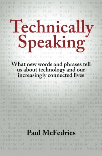 Read Technically Speaking: What new words and phrases tell us about technology and our increasingly connected lives, written by Paul McFedries