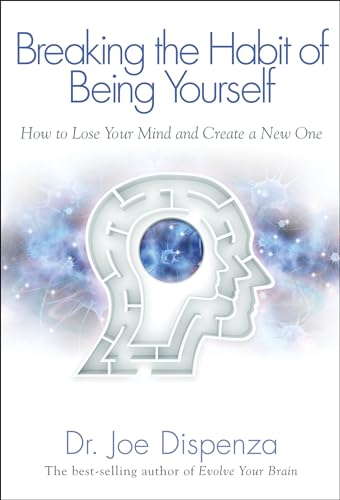Read Breaking The Habit of Being Yourself: How to Lose Your Mind and Create a New One, written by Dr. Joe Dispenza Read Breaking The Habit of Being Yourself: How to Lose Your Mind and Create a New One, written by Dr. Joe Dispenza