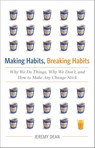 Read Making Habits, Breaking Habits: Why We Do Things, Why We Don't, and How to Make Any Change Stick, written by Jeremy Dean