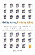 Read Making Habits, Breaking Habits: Why We Do Things, Why We Don't, and How to Make Any Change Stick, written by Jeremy Dean