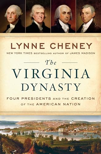 Read The Virginia Dynasty: Four Presidents and the Creation of the American Nation, written by Lynne Cheney Read The Virginia Dynasty: Four Presidents and the Creation of the American Nation, written by Lynne Cheney