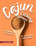 Read Cajun Cooking Recipes: A Complete Cookbook of Louisiana Dish Ideas!, written by Julia Chiles