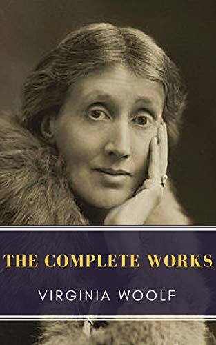 Read Virginia Woolf: The Complete Works, written by Virginia Woolf; MyBooks Classics Read Virginia Woolf: The Complete Works, written by Virginia Woolf; MyBooks Classics