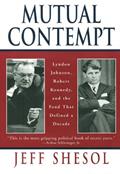 Read Mutual Contempt: Lyndon Johnson, Robert Kennedy, and the Feud that Defined a Decade, written by Jeff Shesol Read Mutual Contempt: Lyndon Johnson, Robert Kennedy, and the Feud that Defined a Decade, written by Jeff Shesol