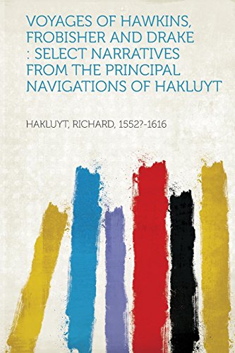 Read Voyages of Hawkins, Frobisher and Drake: Select Narratives from the Principal Navigations of Hakluyt, written by Richard Hakluyt