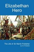 Read Elizabethan Hero: The Life of Sir Martin Frobisher, written by K. Frobisher
