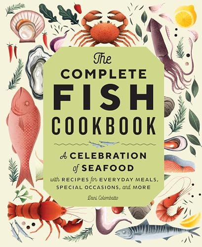 Read The Complete Fish Cookbook: A Celebration of Seafood with Recipes for Everyday Meals, Special Occasions, and More, written by Dani Colombatto