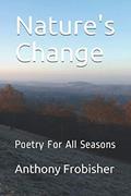 Read Nature's Change: Poetry For All Seasons, written by Anthony Frobisher