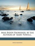 Read Miss Biddy Frobisher, by the Author of 'mary Powell'., written by Anne Manning