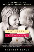 Read Mothering Without a Map: The Search for the Good Mother Within, written by Kathryn Black