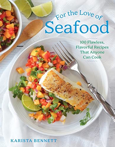 Read For the Love of Seafood: 100 Flawless, Flavorful Recipes That Anyone Can Cook, written by Karista Bennett Read For the Love of Seafood: 100 Flawless, Flavorful Recipes That Anyone Can Cook, written by Karista Bennett