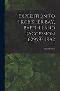 Read Expedition to Frobisher Bay, Baffin Land (Accession 162959), 1942, written by Bob 1875-1946 Bartlett