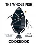 Read The Whole Fish Cookbook: New Ways to Cook, Eat and Think, written by Josh Niland