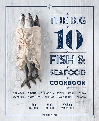 Read The Big 10 Fish & Seafood Cookbook: 10 Seafood, 80 Recipes, 240 Variations, written by Terri Dien