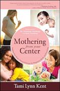 Read Mothering from Your Center: Tapping Your Body's Natural Energy for Pregnancy, Birth, and Parenting, written by Tami Lynn Kent