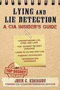 Read Lying and Lie Detection: A CIA Insider's Guide, written by John Kiriakou