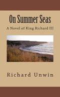 Read On Summer Seas: A Novel of King Richard III (Laurence the Armourer), written by Mr Richard Unwin Read On Summer Seas: A Novel of King Richard III (Laurence the Armourer), written by Mr Richard Unwin
