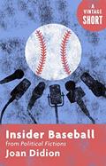 Read Insider Baseball: from Political Fictions (Kindle Single) (A Vintage Short), written by Joan Didion Read Insider Baseball: from Political Fictions (Kindle Single) (A Vintage Short), written by Joan Didion