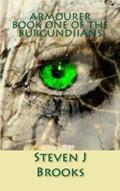 Read Armourer: Book One Of The Burgundiians, written by Mr Steven J Brooks