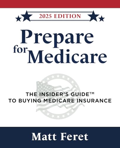 Read Prepare for Medicare: The Insider's Guide to Buying Medicare Insurance (The Insider's Guides), written by Matt Feret Read Prepare for Medicare: The Insider's Guide to Buying Medicare Insurance (The Insider's Guides), written by Matt Feret