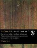 Read Report as to Estates, Properties and Trusts of the Worshipful Company of Armourers and Braziers, written by Various . Read Report as to Estates, Properties and Trusts of the Worshipful Company of Armourers and Braziers, written by Various .