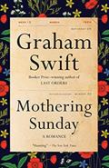 Read Mothering Sunday: A Romance, written by Graham Swift