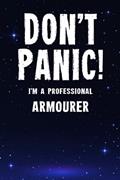 Read Don't Panic! I'm A Professional Armourer: Customized 100 Page Lined Notebook Journal Gift For A Busy Armourer : Greeting Or Birthday Card Alternaive., written by Becky E. Readsmuch