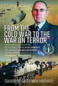 Read From the Cold War to the War on Terror: The Personal Story of an RAF Armourer and Engineer from Nuclear Weapons to Bomb Disposal, written by Michael Haygarth