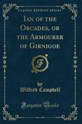 Read Ian of the Orcades, or the Armourer of Girnigoe (Classic Reprint), written by Wilfred Campbell Read Ian of the Orcades, or the Armourer of Girnigoe (Classic Reprint), written by Wilfred Campbell