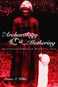 Read The Archaeology of Mothering, written by Laurie A. A. Wilkie