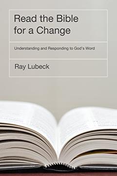 Read the Bible for a Change: Understanding and Responding to God's Word, written by Ray Lubeck