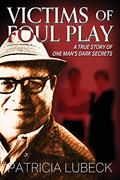 Read Victims of Foul Play: A True Story of One Man's Dark Secrets, written by Patricia Lubeck