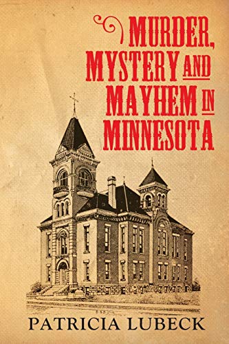 Read Murder, Mystery & Mayhem in Minnesota, written by Patricia Lubeck Read Murder, Mystery & Mayhem in Minnesota, written by Patricia Lubeck