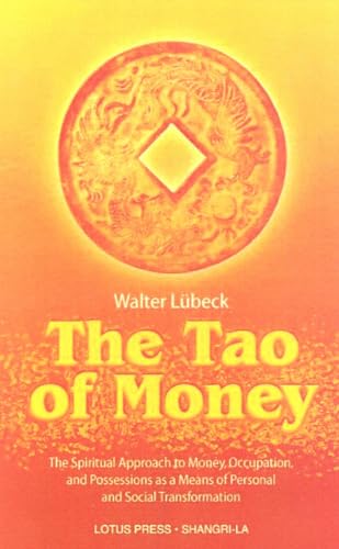 Read The Tao of Money: The Spiritual Approach to Money, Occupation and Possessions as a Means of Personal and Social Transformation, written by Walter Lubeck Read The Tao of Money: The Spiritual Approach to Money, Occupation and Possessions as a Means of Personal and Social Transformation, written by Walter Lubeck