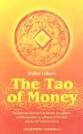 Read The Tao of Money: The Spiritual Approach to Money, Occupation and Possessions as a Means of Personal and Social Transformation, written by Walter Lubeck