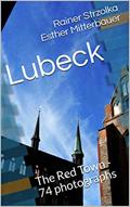 Read Lubeck: The Red Town - 74 photographs (Travelogues. Galerie für Kulturkommunikation Berlin - Reisetagebücher. Galerie für Kulturkommunikation Berlin Book 24), written by Rainer Strzolka Esther Mitterbauer