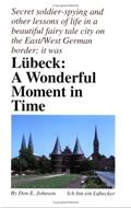 Read Lübeck: A Wonderful Moment in Time, written by Don E. Johnson