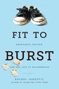 Read Fit to Burst: Abundance, Mayhem, and the Joys of Motherhood, written by Rachel Jankovic