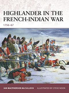 Highlander in the French-Indian War: 1756-67 (Warrior, 126), written by Ian MacPherson McCulloch