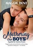 Read Mothering Our Boys (US Edition): A Guide for Moms of Sons, written by Maggie Dent