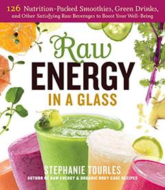 Raw Energy in a Glass: 126 Nutrition-Packed Smoothies, Green Drinks, and Other Satisfying Raw Beverages to Boost Your Well-Being, written by Stephanie L. Tourles