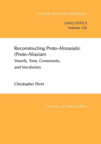 Read Reconstructing Proto-Afroasiatic (Proto-Afrasian): Vowels, Tone, Consonants, and Vocabulary (UC Publications in Linguistics) (Volume 126), written by Christopher Ehret Read Reconstructing Proto-Afroasiatic (Proto-Afrasian): Vowels, Tone, Consonants, and Vocabulary (UC Publications in Linguistics) (Volume 126), written by Christopher Ehret