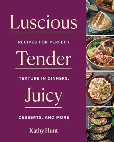 Read Luscious, Tender, Juicy: Recipes for Perfect Texture in Dinners, Desserts, and More, written by Kathy Hunt Read Luscious, Tender, Juicy: Recipes for Perfect Texture in Dinners, Desserts, and More, written by Kathy Hunt