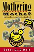 Read Mothering Mother: A Daughter's Humorous and Heartbreaking Memoir, written by Carol D. O'Dell