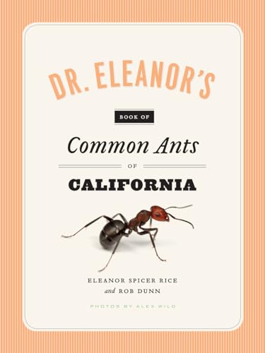 Read Dr. Eleanor's Book of Common Ants of California, written by Eleanor Spicer Rice; Alex Wild; Rob Dunn Read Dr. Eleanor's Book of Common Ants of California, written by Eleanor Spicer Rice; Alex Wild; Rob Dunn
