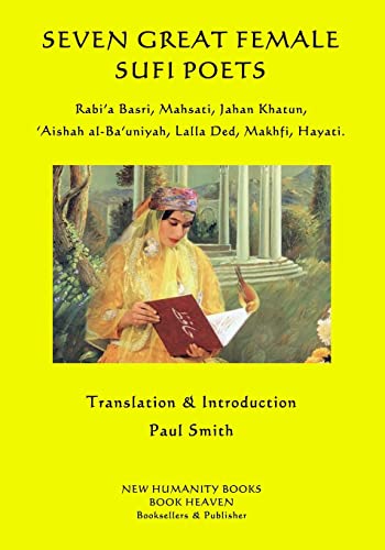 Read Seven Great Female Sufi Poets: Rabi?a Basri, Mahsati, Jahan Khatun, ?Aishah al-Ba?uniyah, Lalla Ded, Makhfi, Hayati., written by Paul Smith Read Seven Great Female Sufi Poets: Rabi?a Basri, Mahsati, Jahan Khatun, ?Aishah al-Ba?uniyah, Lalla Ded, Makhfi, Hayati., written by Paul Smith