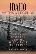 Read Idaho Myths and Legends: The True Stories Behind History's Mysteries (Myths and Mysteries Series), written by Randy Stapilus